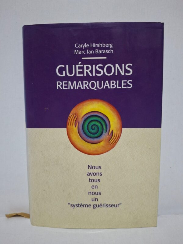 GUÉRISONS REMARQUABLES - Caryle Hirshberg & Marc Ian Barasch