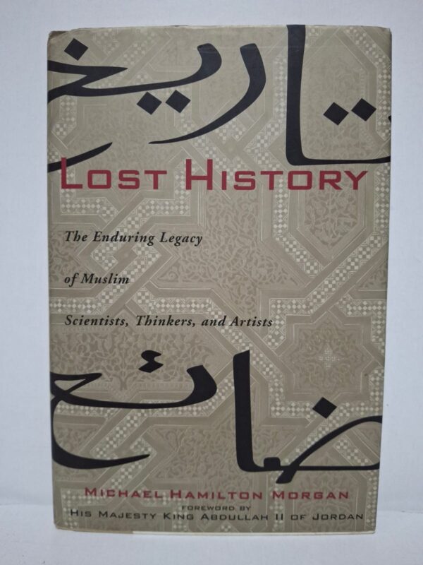 Lost History: The Enduring Legacy of Muslim Scientists, Thinkers, and Artists - Michael Hamilton Morgan