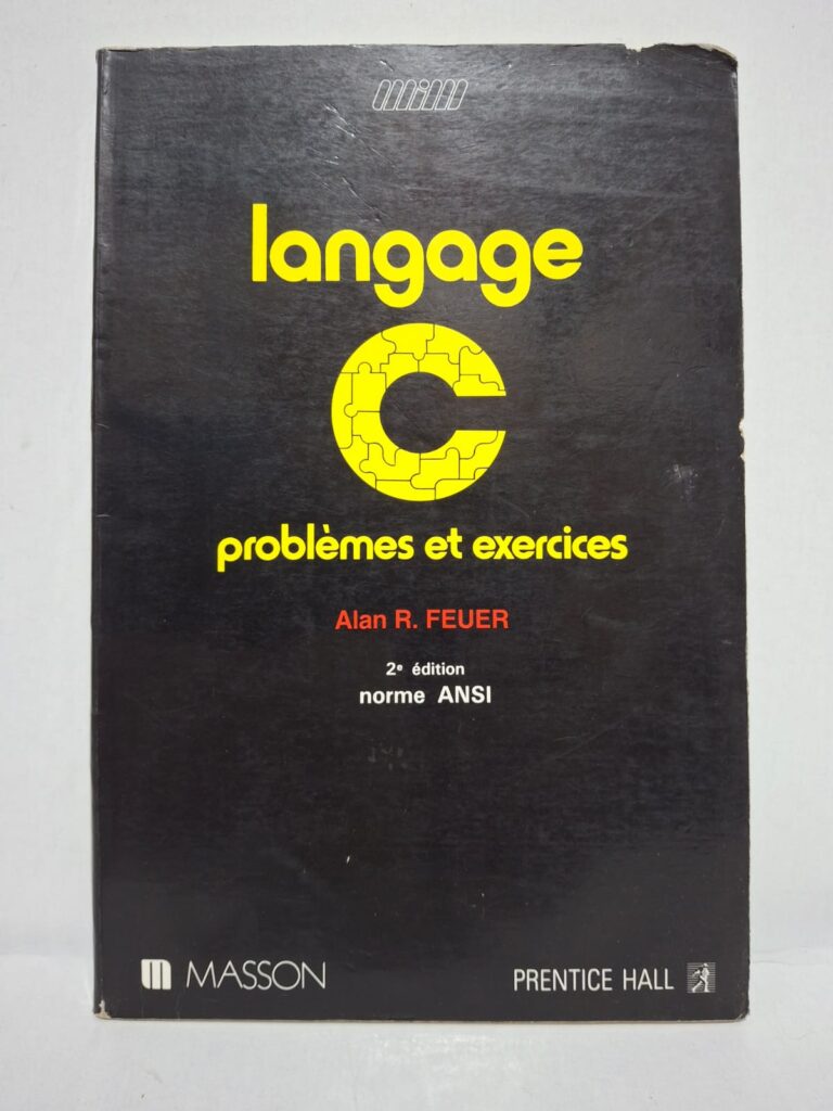 Langage C : problèmes et exercices (2e édition, norme ANSI) - Alan R. Feuer