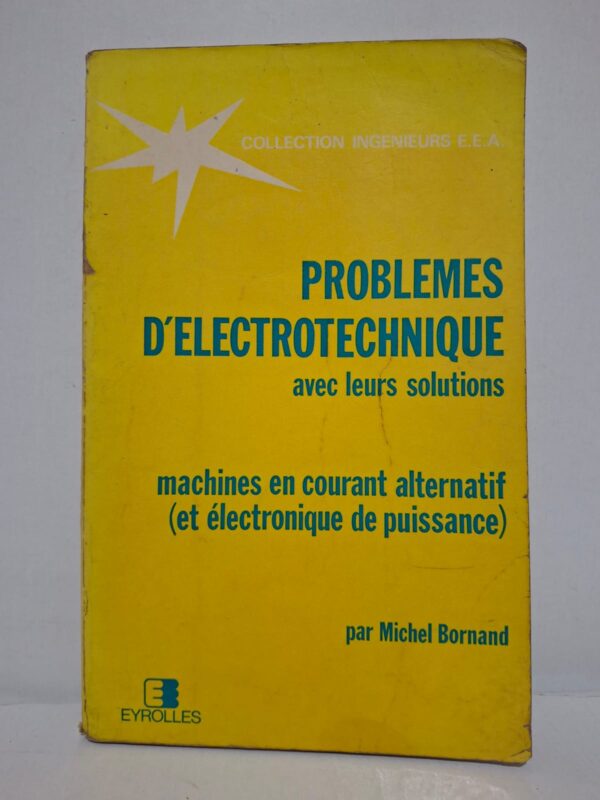Problèmes d'électrotechnique avec leurs solutions : machines en courant alternatif (et électronique de puissance) - Michel Bornand