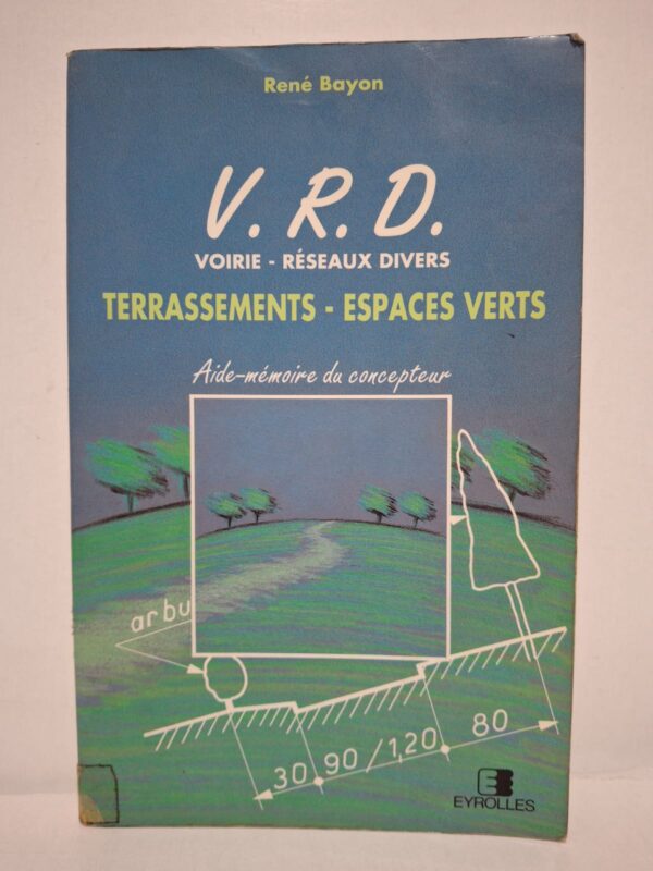 V.R.D. Voirie - Réseaux Divers : Terrassements - Espaces Verts - René Bayon