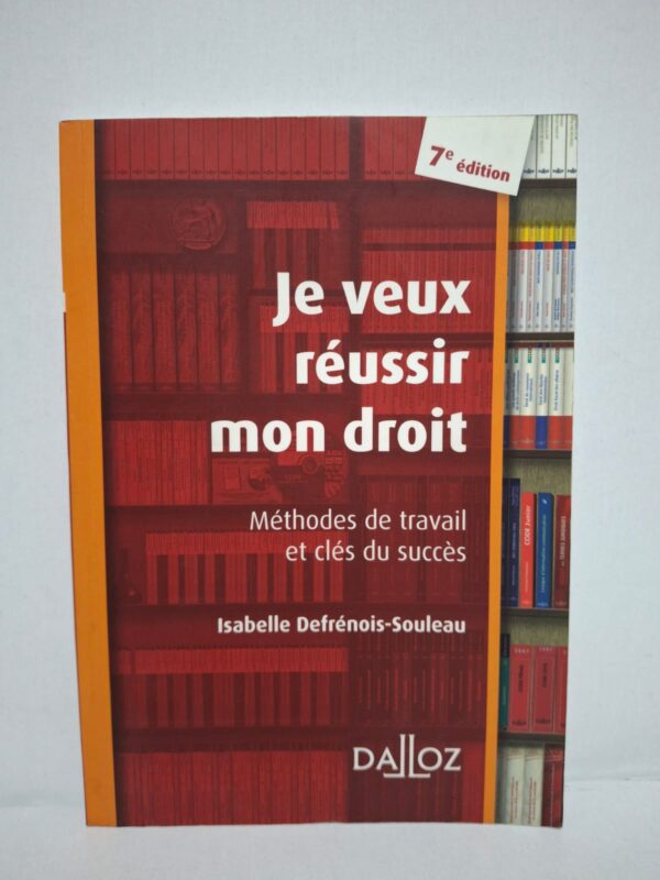 Je veux réussir mon droit : Méthodes de travail et clés du succès-Isabelle Defrénois-Souleau