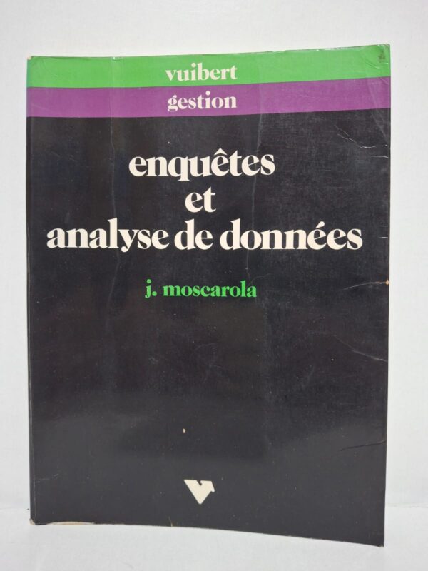 Enquêtes et analyse de données : Maîtriser les enquêtes et l'analyse de données en marketing avec Le Sphinx - Jean Moscarola