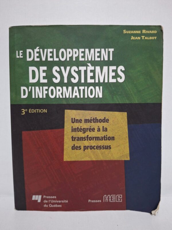 Le développement de systèmes d'information : Une méthode intégrée à la transformation des processus (3e édition) - Suzanne Rivard, Jean Talbot
