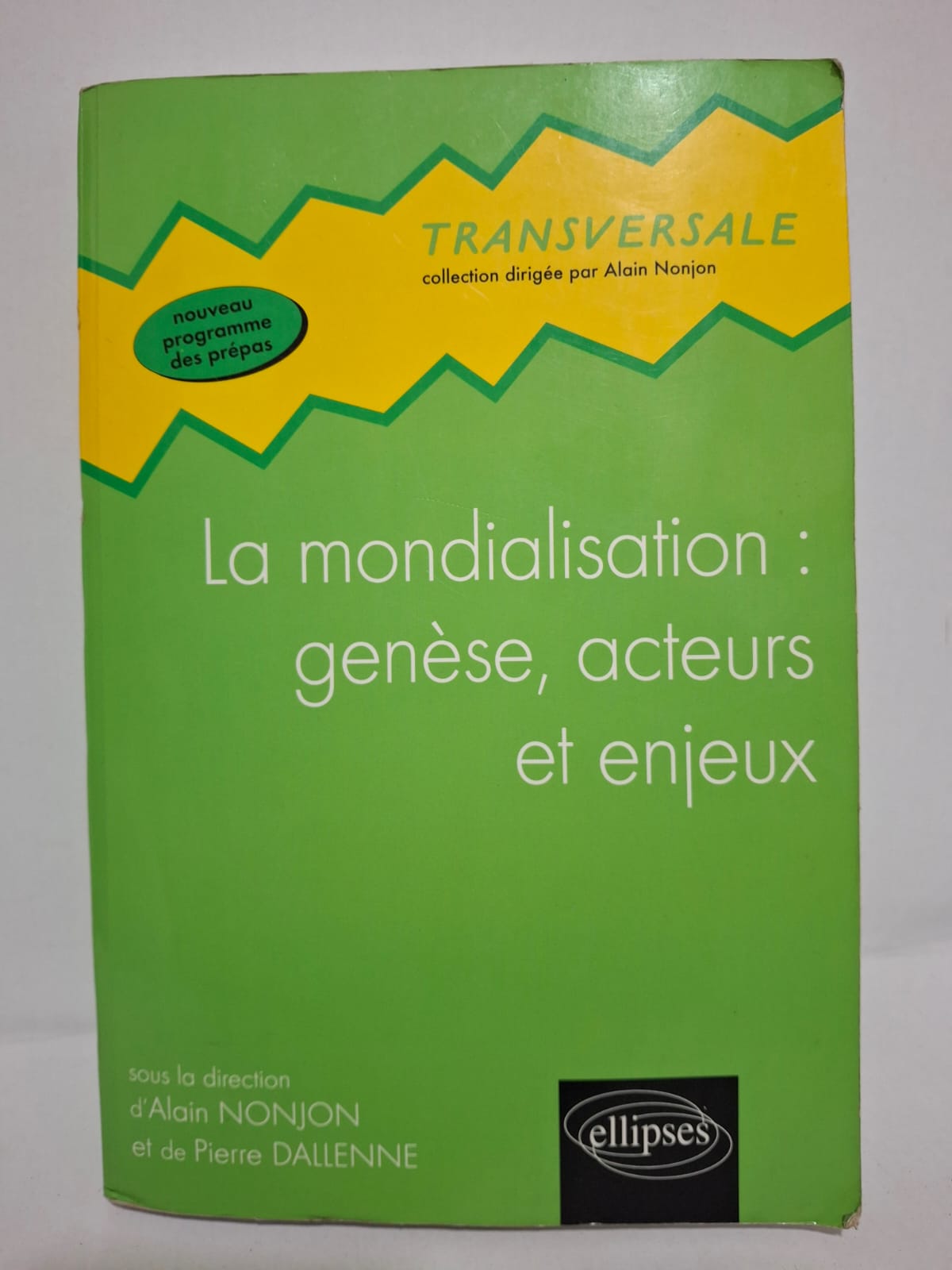 La mondialisation : genèse, acteurs et enjeux - sous la direction d'Alain Nonjon et de Pierre Dallenne La mondialisation : genèse, acteurs et enjeux - sous la direction d'Alain Nonjon et de Pierre Dallenne