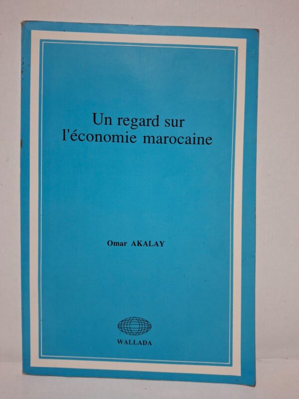 Un regard sur l'économie marocaine - Omar Akalay