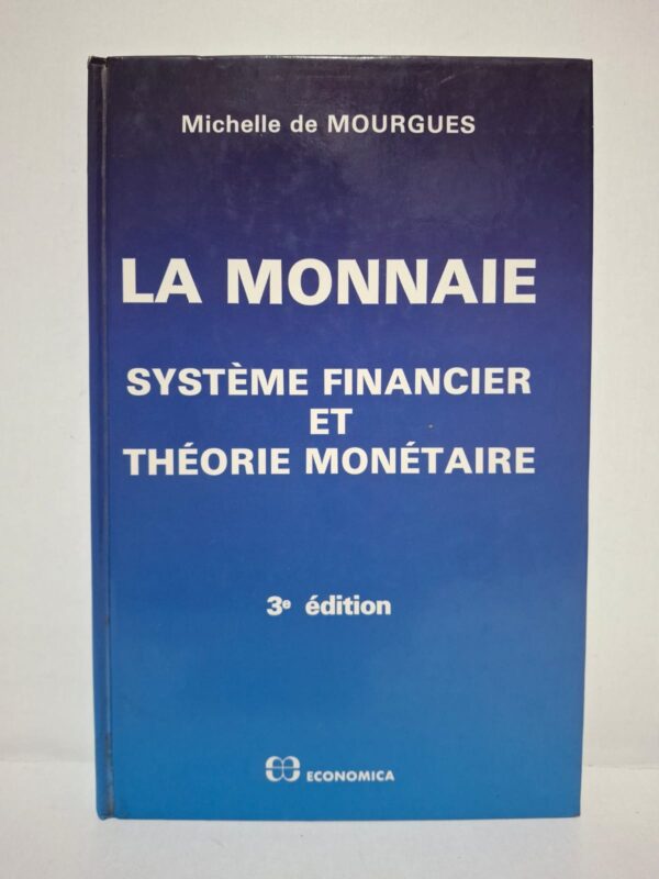 La monnaie : Système financier et théorie monétaire (3e édition) - Michelle de Mourgues