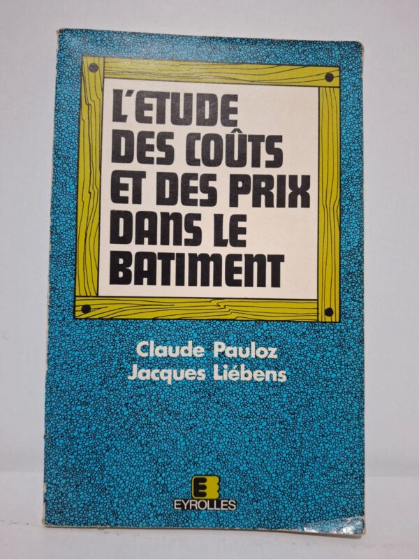 L'étude des coûts et des prix dans le bâtiment - Claude Pauloz, Jacques Liébens