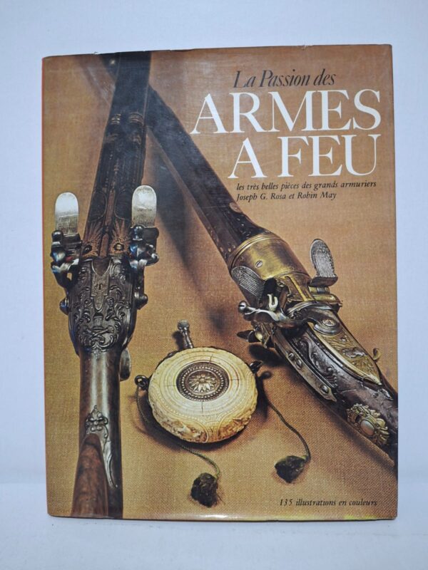 La Passion des armes à feu : les très belles pièces des grands armuriers - Joseph G. Rosa et Robin May
