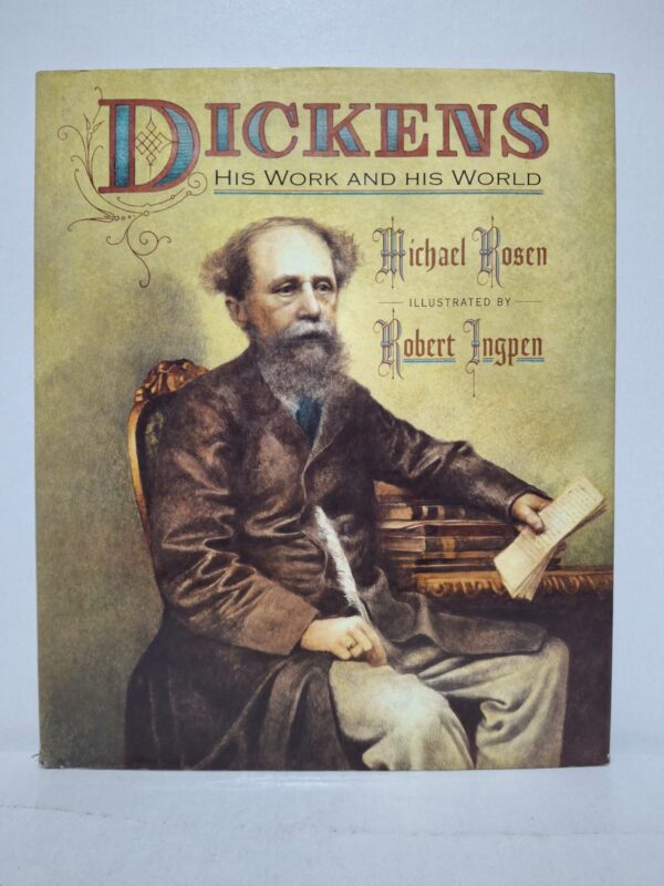Dickens: His Work and His World - Michael Rosen, Robert Ingpen