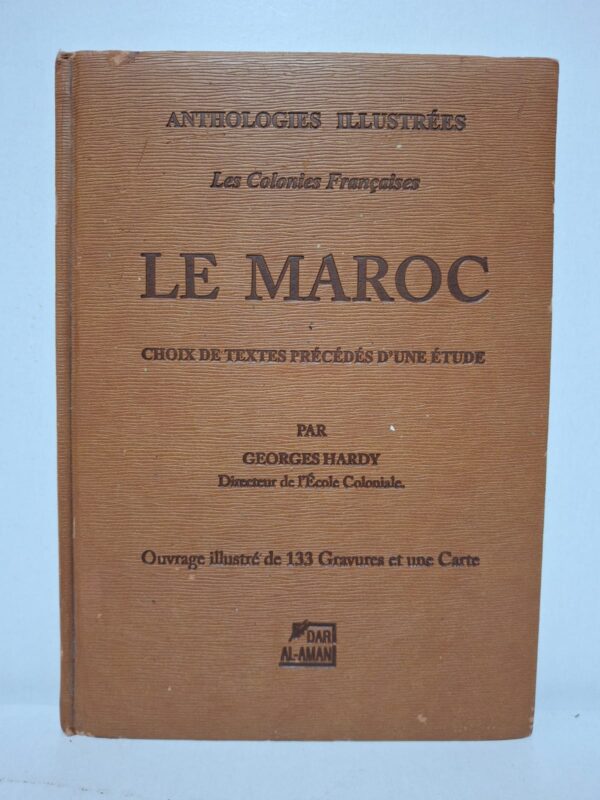 Anthologies illustrées : Les Colonies Françaises - Le Maroc : Choix de textes précédés d'une étude - Georges Hardy (Directeur de l'École Coloniale)