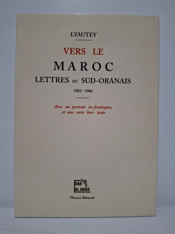 Vers le Maroc : Lettres du Sud-Oranais (1903-1906) - Hubert Lyautey