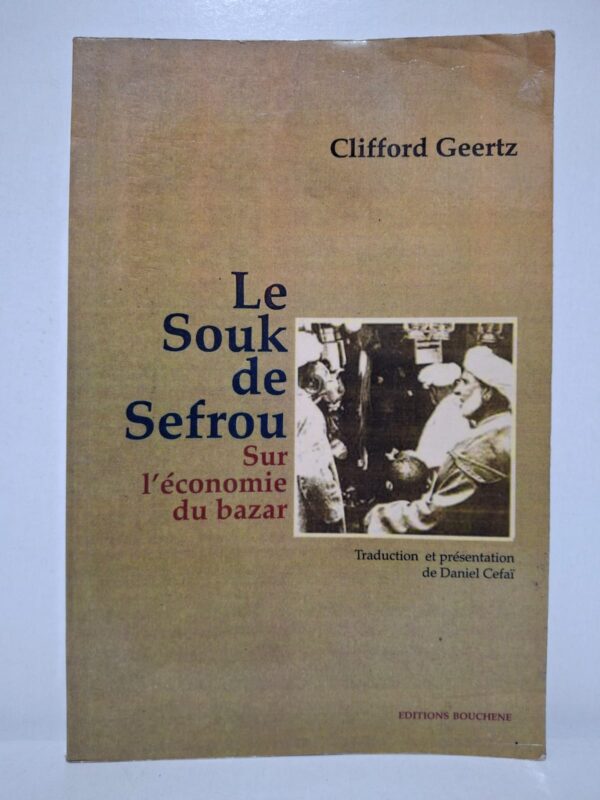 Le Souk de Sefrou : Sur l'économie du bazar - Clifford Geertz (Traduction et présentation de Daniel Cefaï)