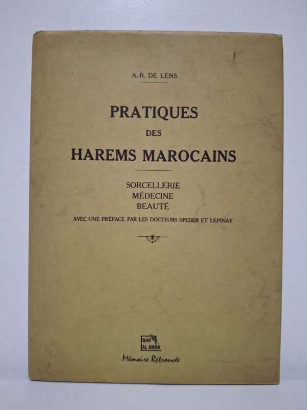 Pratiques des harems marocains : Sorcellerie, médecine, beauté - A.-R. de Lens
