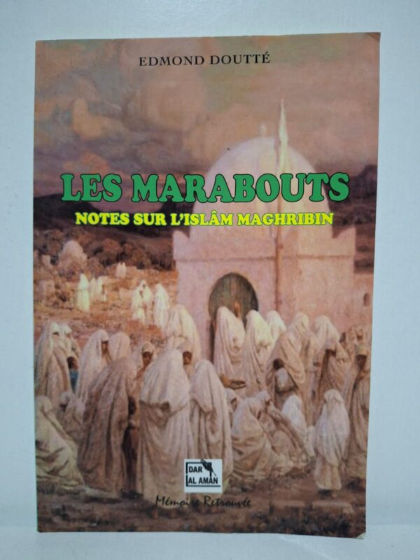 Les Marabouts : Notes sur l'islâm maghribin - Edmond Doutté