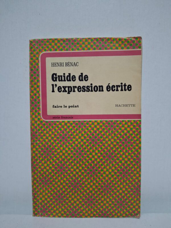 Guide de l'expression écrite - Henri Bénac