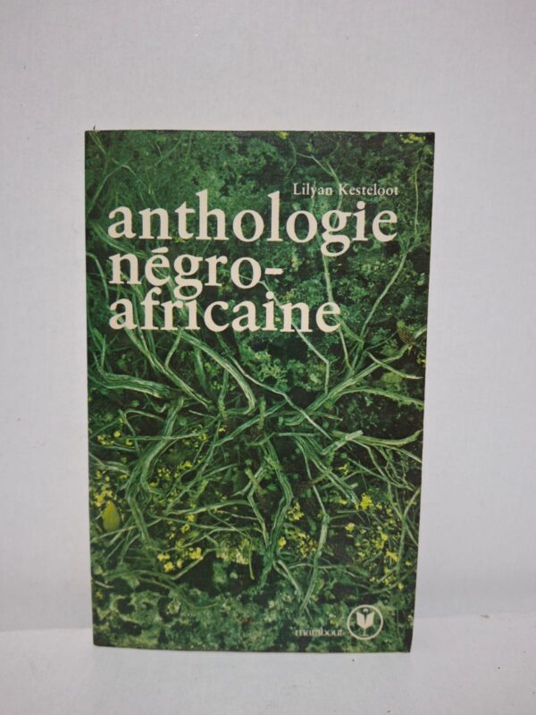 anthologie négro-africaine - Lilyan Kesteloot