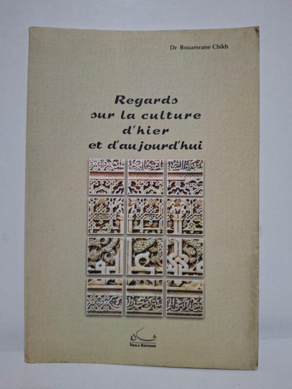 Regards sur la culture d'hier et d'aujourd'hui - Dr Bouamrane Chikh