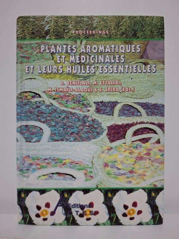 Plantes aromatiques et médicinales et leurs huiles essentielles - B. Benjilali, M. Ettalibi, M. Ismaïli-Alaoui & S. Zrira (Eds.)