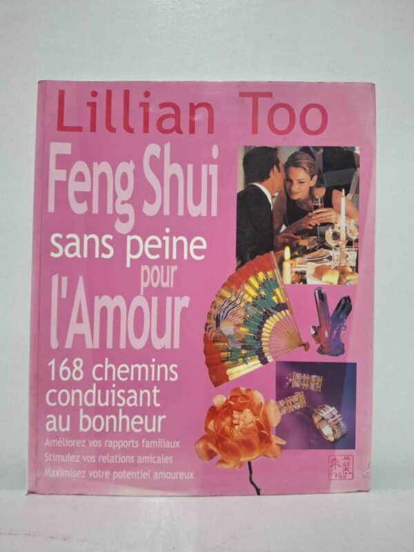 Feng Shui sans peine pour l'Amour : 168 chemins conduisant au bonheur - Lillian Too