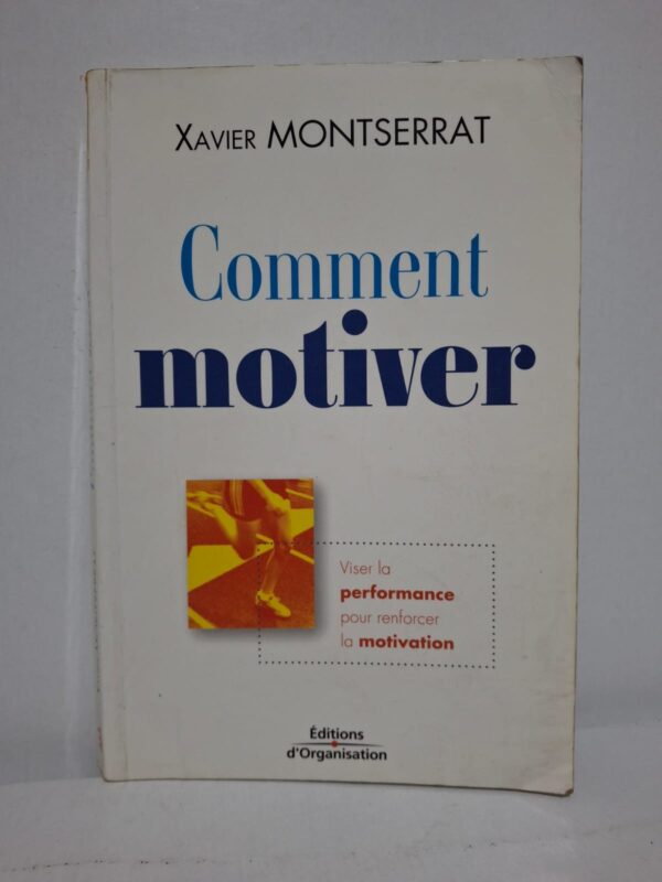 Comment motiver : Viser la performance pour renforcer la motivation - Xavier Montserrat
