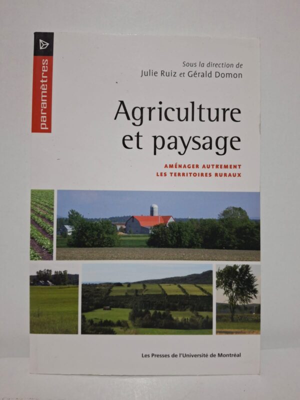 Agriculture et paysage : Aménager autrement les territoires ruraux - Julie Ruiz et Gérald Domon