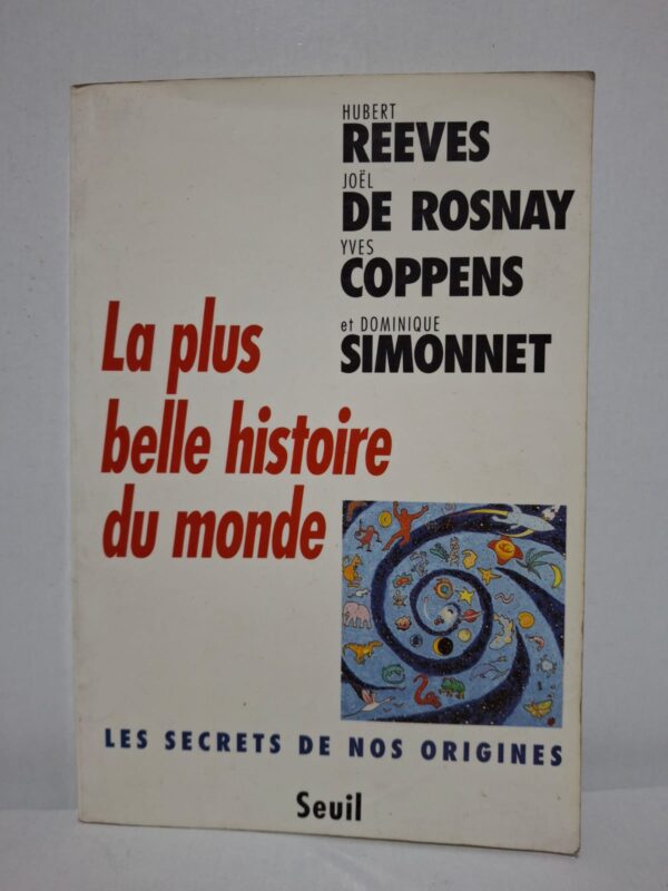 La plus belle histoire du monde - Hubert Reeves, Joël de Rosnay, Yves Coppens et Dominique Simonnet