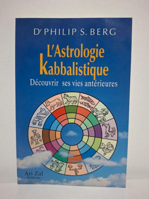 L'Astrologie Kabbalistique : Découvrir ses vies antérieures - Dr Philip S. Berg
