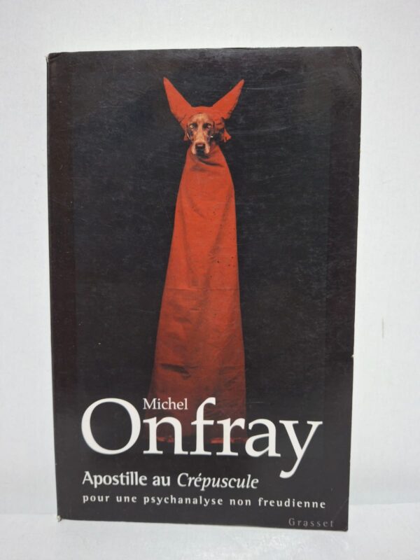 Apostille au Crépuscule : pour une psychanalyse non freudienne - Michel Onfray