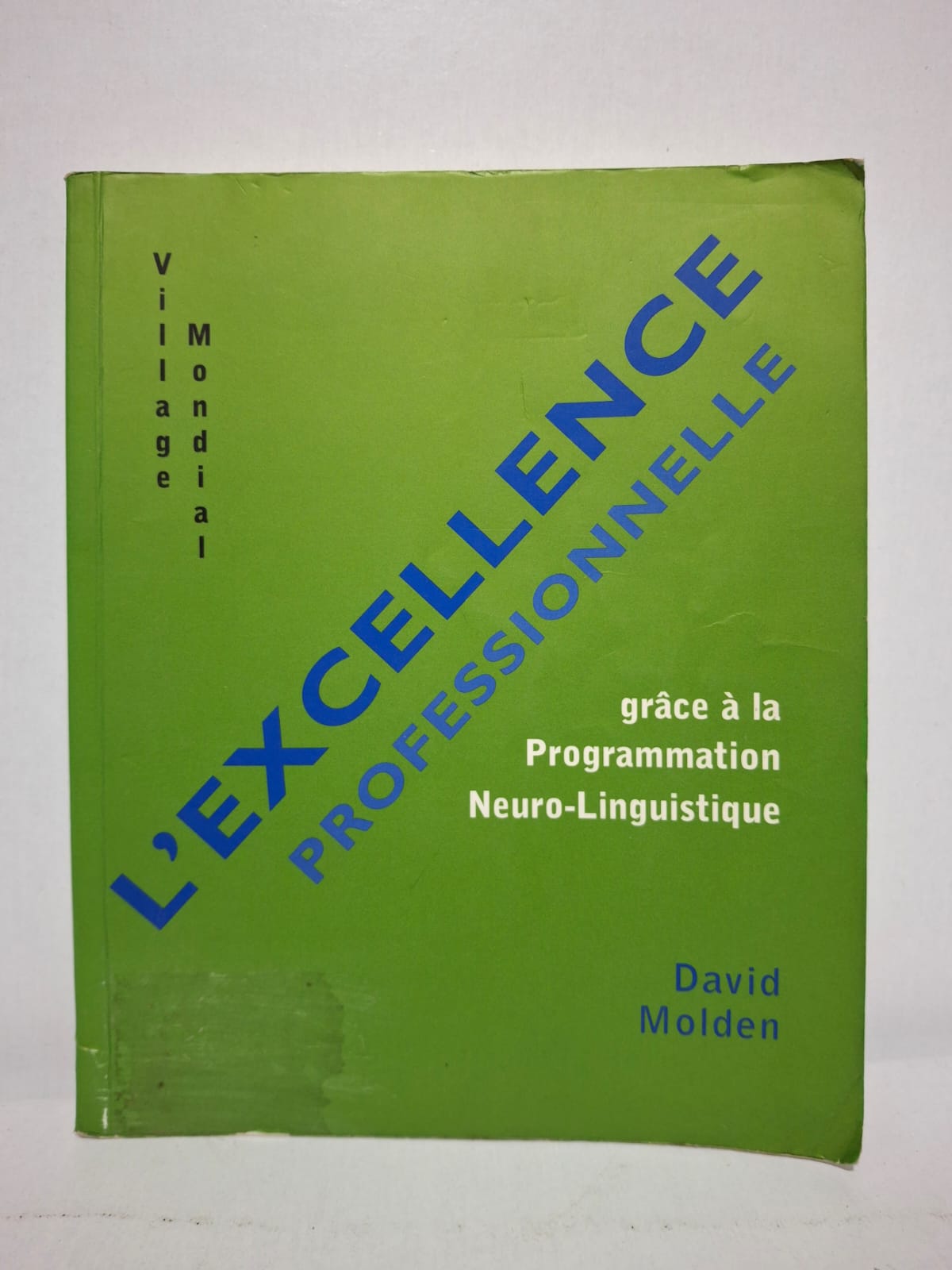 L'excellence professionnelle grâce à la Programmation Neuro-Linguistique - David Molden L'excellence professionnelle grâce à la Programmation Neuro-Linguistique - David Molden