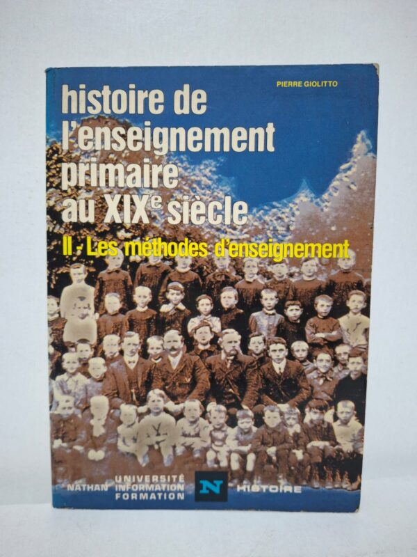Histoire de l'enseignement primaire au XIXe siècle (II - Les méthodes d'enseignement) - Pierre Giolitto