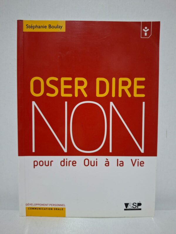 Oser dire Non pour dire Oui à la Vie - Stéphanie Boulay