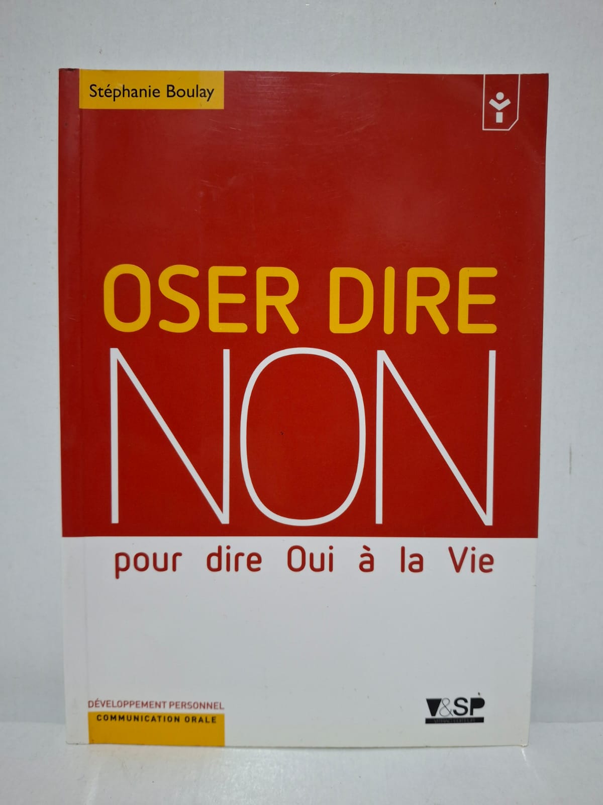 Oser dire Non pour dire Oui à la Vie - Stéphanie Boulay Oser dire Non pour dire Oui à la Vie - Stéphanie Boulay