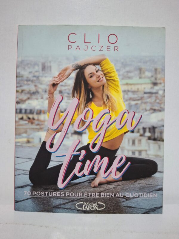 Yoga time : 70 postures pour être bien au quotidien - Clio Pajczer