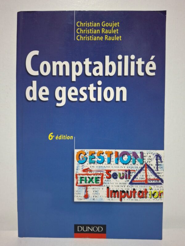 Comptabilité de gestion (6e édition) - Christian Goujet, Christian Raulet et Christiane Raulet