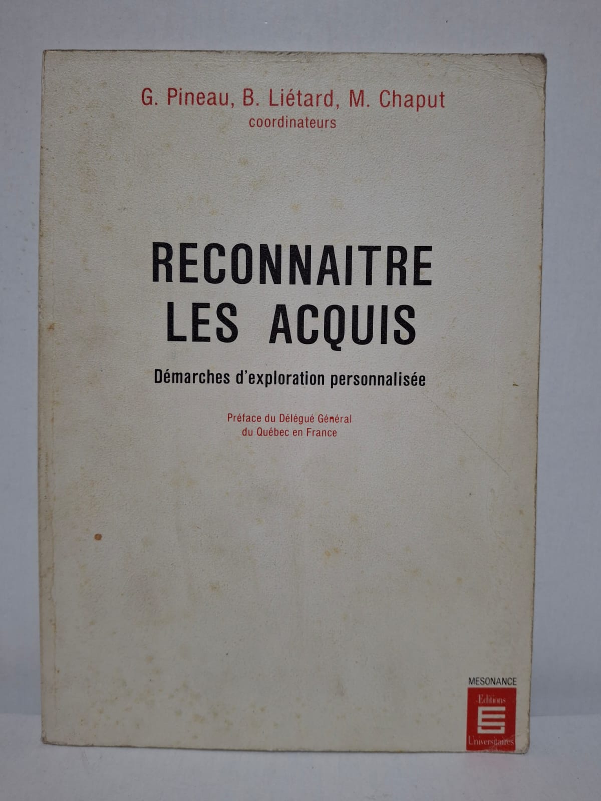 Reconnaitre les acquis : Démarches d'exploration personnalisée - G. Pineau, B. Liétard et M. Chaput (coordinateurs) Reconnaitre les acquis : Démarches d'exploration personnalisée - G. Pineau, B. Liétard et M. Chaput (coordinateurs)