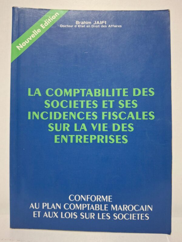 La comptabilité des sociétés et ses incidences fiscales sur la vie des entreprises (Nouvelle Édition) - Brahim JAIFI