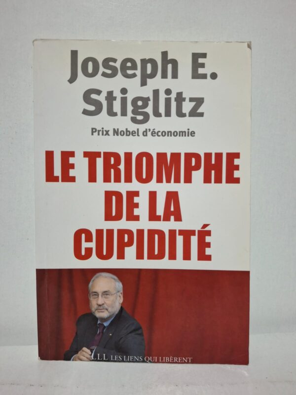 Le triomphe de la cupidité - Joseph E. Stiglitz