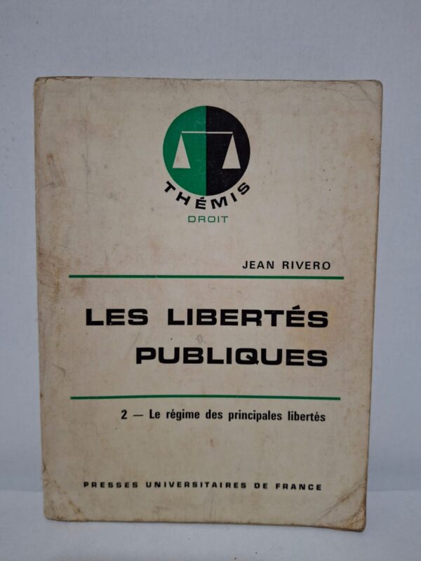 Les libertés publiques : 2 - Le régime des principales libertés - Jean Rivero