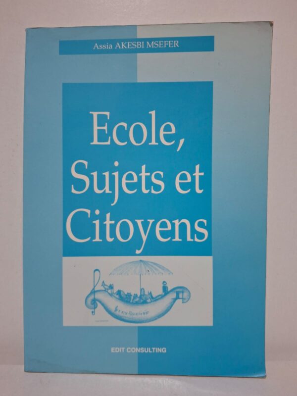 Ecole, Sujets et Citoyens - Assia Akesbi Msefer