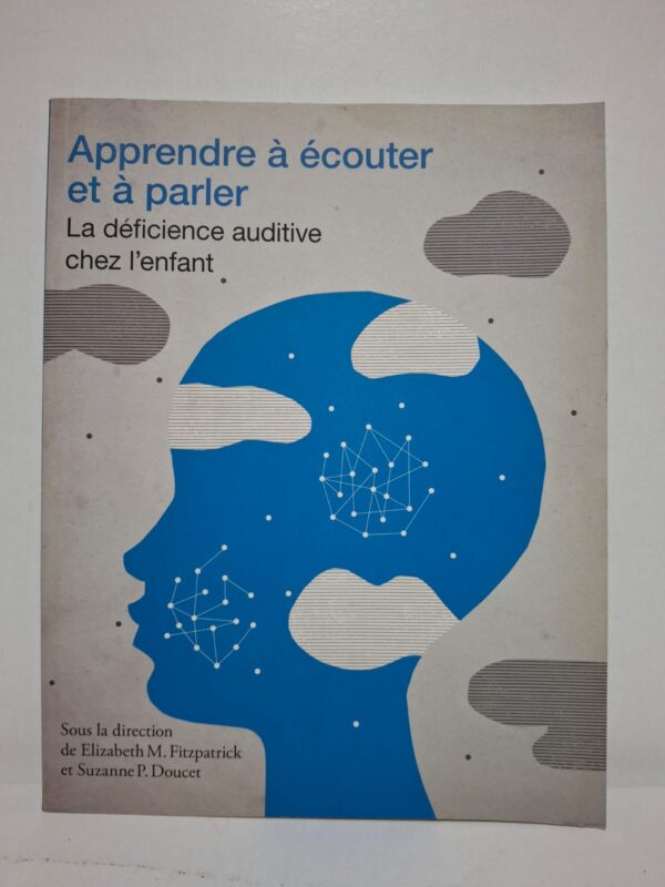 Apprendre à écouter et à parler : La déficience auditive chez l'enfant - Sous la direction de Elizabeth M. Fitzpatrick et Suzanne P. Doucet