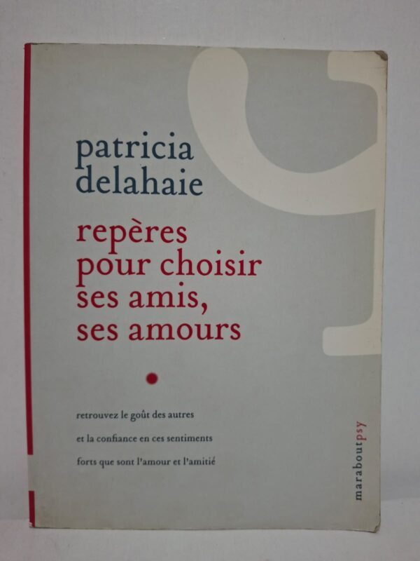 Repères pour choisir ses amis, ses amours - Patricia Delahaie