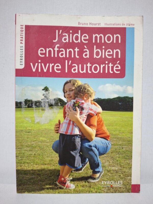J'aide mon enfant à bien vivre l'autorité - Bruno Hourst (illustrations de Jilème)