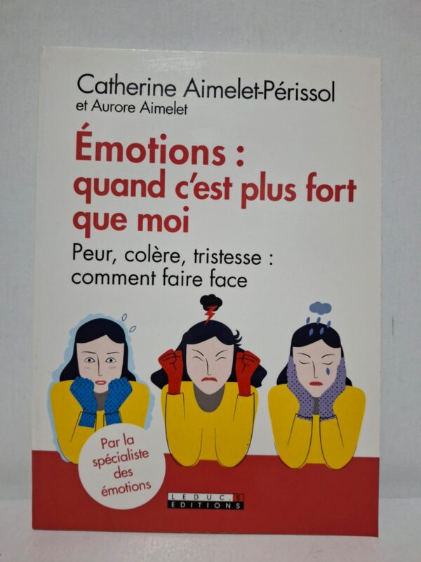 Émotions : quand c'est plus fort que moi — Catherine Aimelet-Périssol et Aurore Aimelet