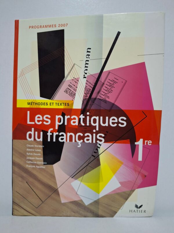 Les pratiques du français 1re (Méthodes et textes) — Claude Eterstein, Adeline Lesot, Sylvie Dauvin, Jacques Dauvin, Catherine Eterstein et François Aguettaz