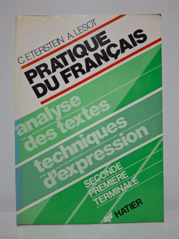 Pratique du français : analyse des textes, techniques d'expression (Seconde, Première, Terminale) — C. Eterstein et A. Lesot