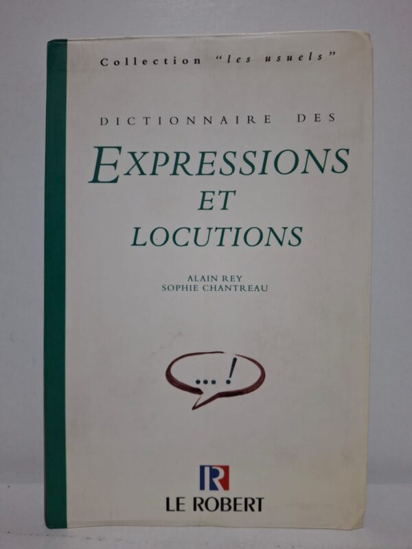 Dictionnaire des expressions et locutions — Alain Rey et Sophie Chantreau