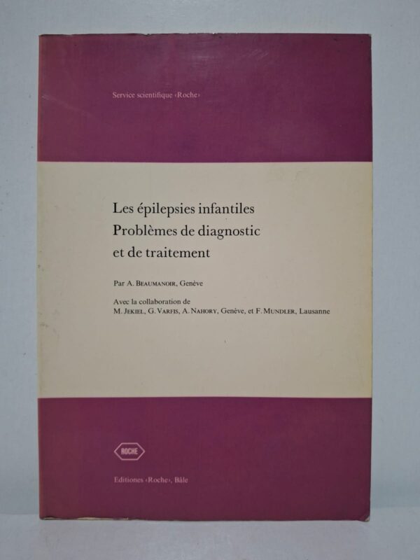Les épilepsies infantiles : Problèmes de diagnostic et de traitement — A. Beaumanoir