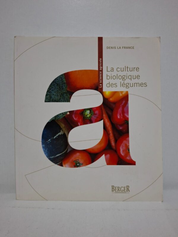 La culture biologique des légumes — Denis La France