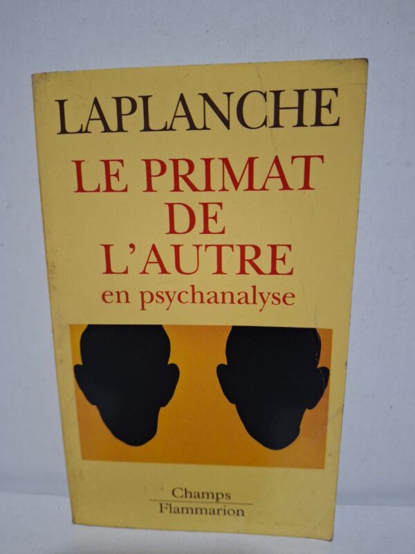 Le primat de l'autre en psychanalyse : Travaux 1967-1992 — Jean Laplanche